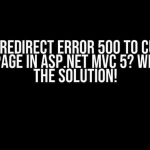 Can’t redirect error 500 to custom error page in ASP.NET MVC 5? We’ve Got the Solution!