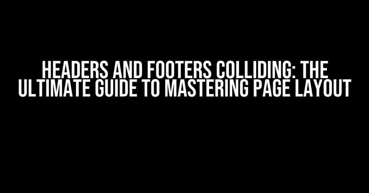 Headers and Footers Colliding: The Ultimate Guide to Mastering Page Layout