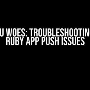 Heroku Woes: Troubleshooting Your Ruby App Push Issues