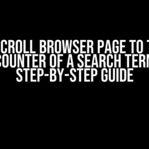 How to Scroll Browser Page to the First Encounter of a Search Term: A Step-by-Step Guide