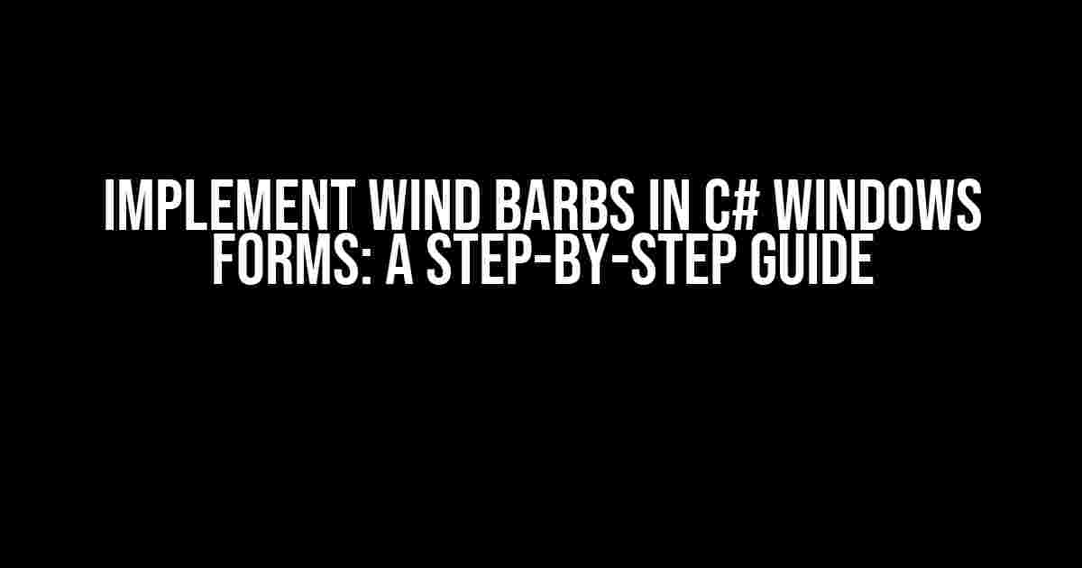 Implement Wind Barbs in C# Windows Forms: A Step-by-Step Guide