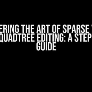 Mastering the Art of Sparse Voxel Octree/Quadtree Editing: A Step-by-Step Guide