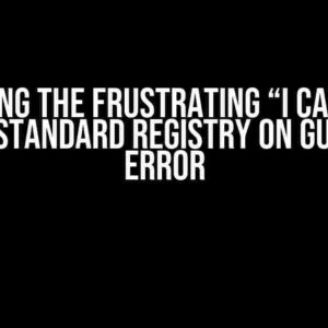 Solving the Frustrating “I Can Not Create Standard Registry on Guardian” Error