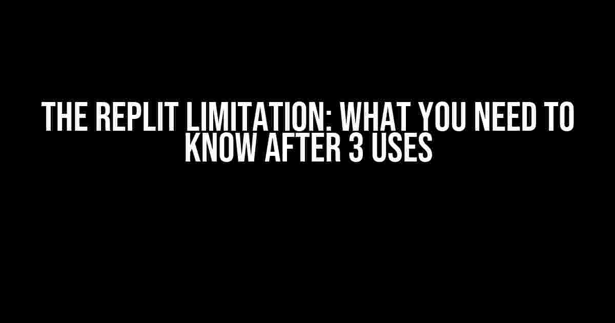 The Replit Limitation: What You Need to Know After 3 Uses