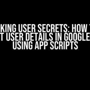 Unlocking User Secrets: How to Get Current User Details in Google Sheets using App Scripts